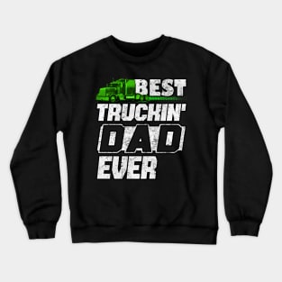 Best Truckin DAD Ever Trucker DAD #truckerdad Crewneck Sweatshirt